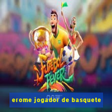 erome jogador de basquete