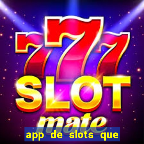 app de slots que pagam dinheiro de verdade