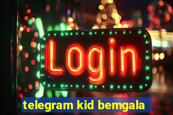 telegram kid bemgala