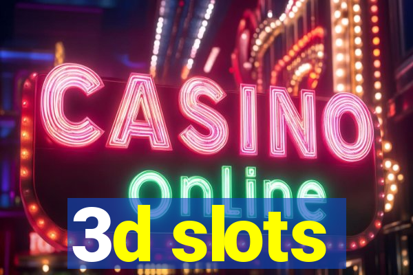 3d slots