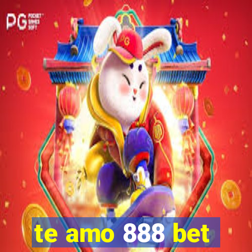 te amo 888 bet