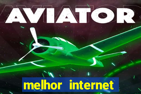 melhor internet para jogos online