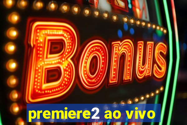 premiere2 ao vivo