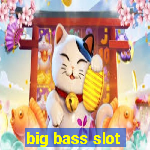 big bass slot