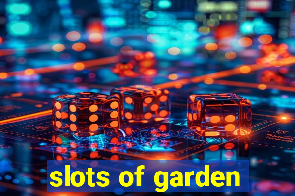 slots of garden