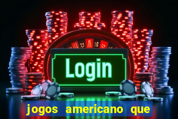 jogos americano que ganha dinheiro