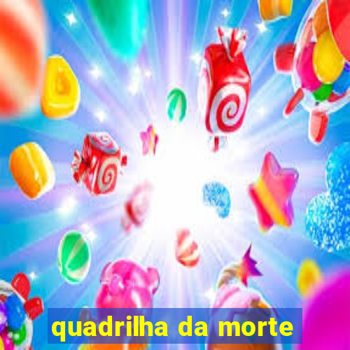 quadrilha da morte