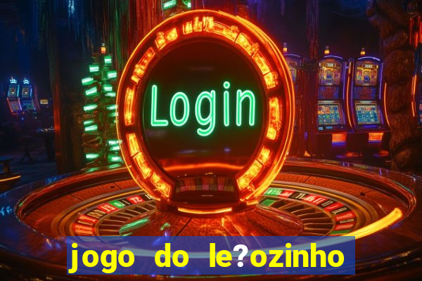 jogo do le?ozinho para ganhar dinheiro