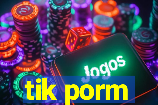 tik porm