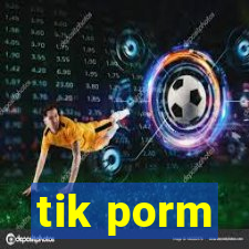 tik porm