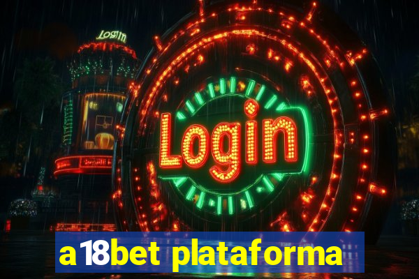 a18bet plataforma