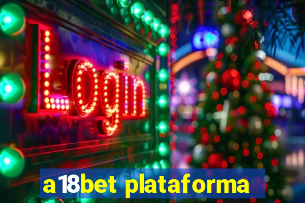 a18bet plataforma