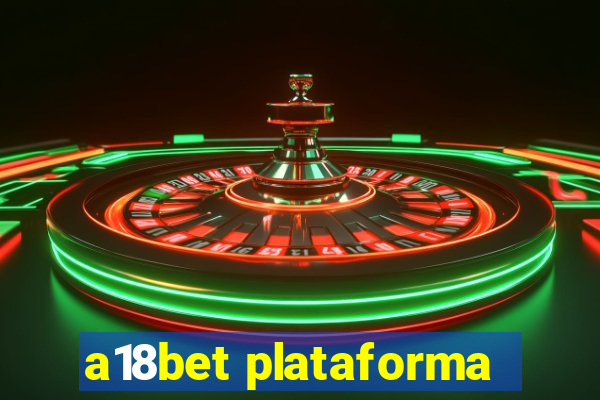 a18bet plataforma