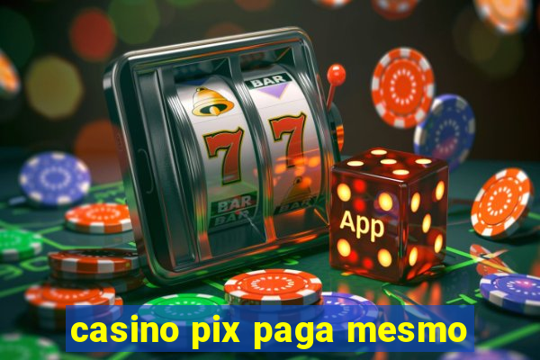 casino pix paga mesmo