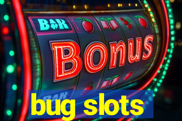 bug slots