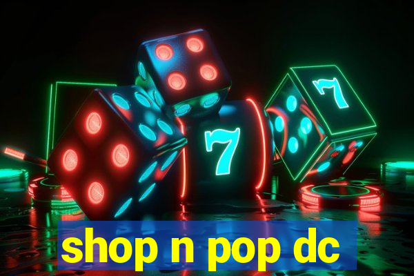 shop n pop dc