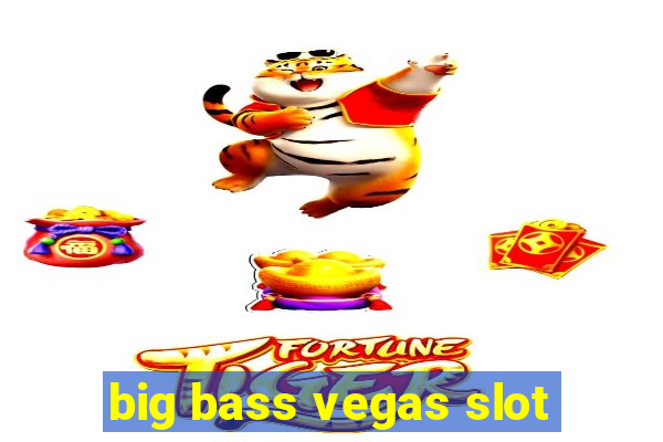 big bass vegas slot