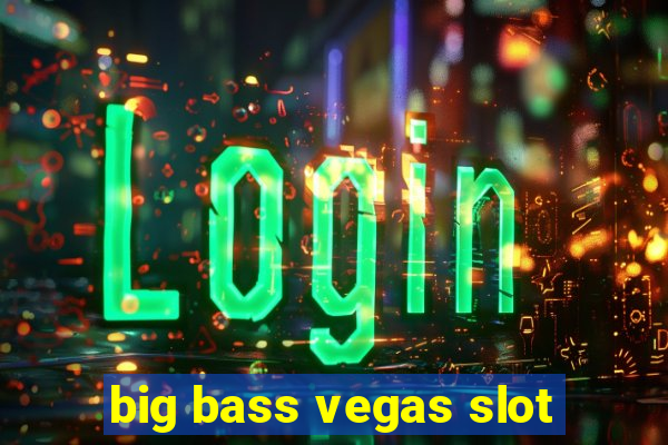 big bass vegas slot