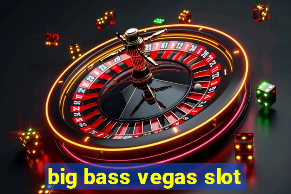 big bass vegas slot