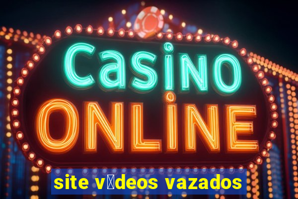 site v铆deos vazados