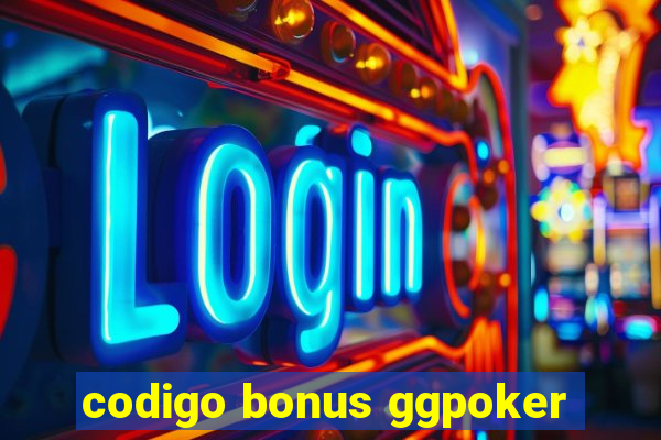 codigo bonus ggpoker