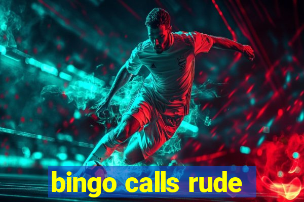 bingo calls rude