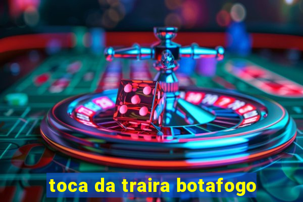 toca da traira botafogo