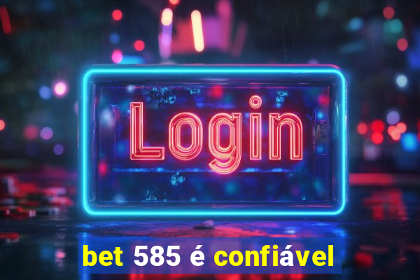 bet 585 é confiável