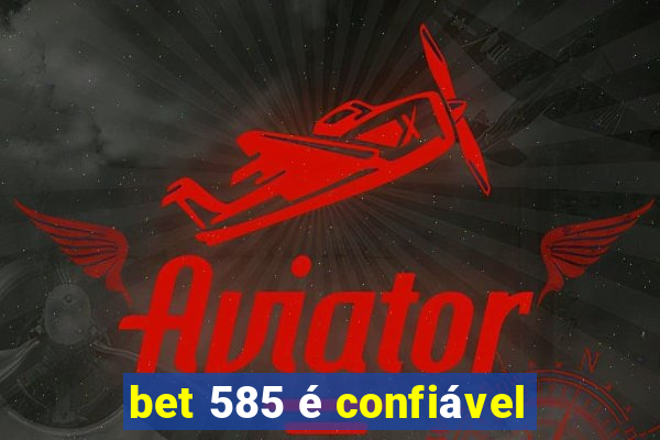 bet 585 é confiável