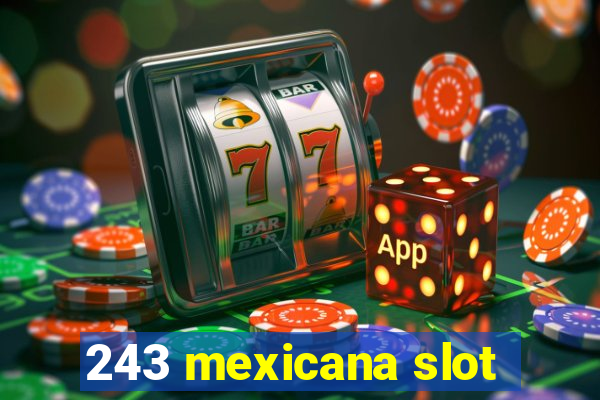 243 mexicana slot