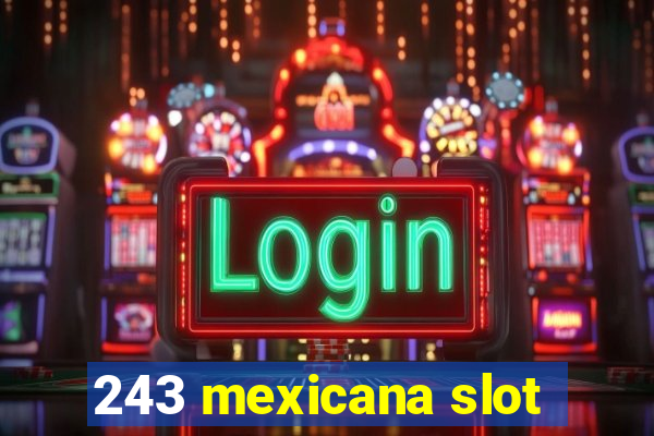 243 mexicana slot