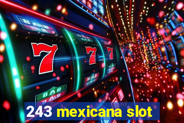 243 mexicana slot