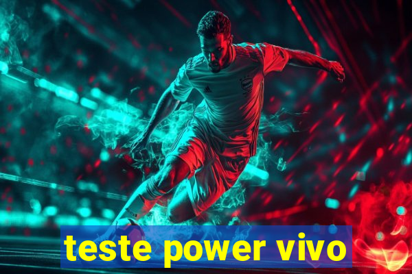 teste power vivo