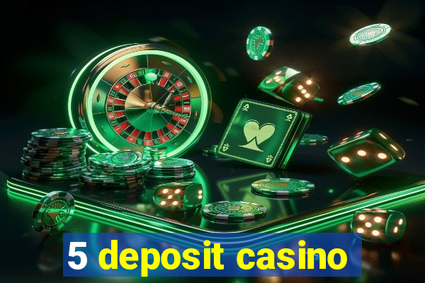 5 deposit casino