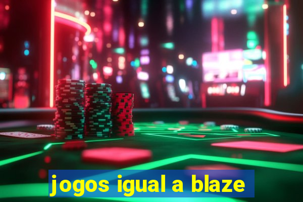 jogos igual a blaze