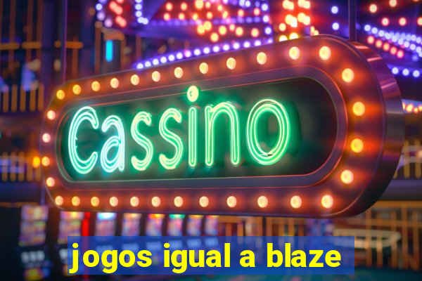 jogos igual a blaze