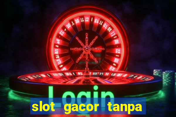 slot gacor tanpa potongan pulsa