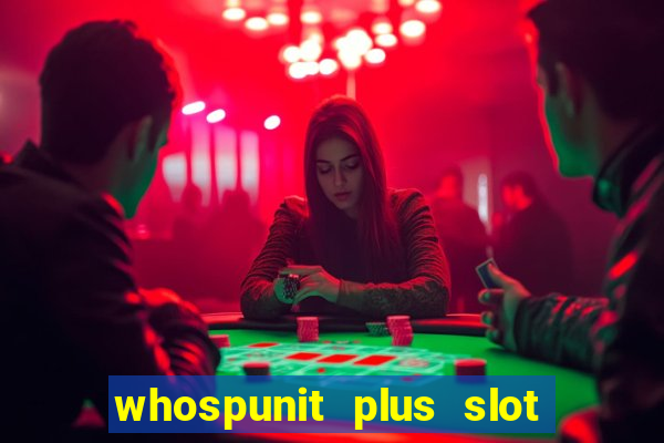 whospunit plus slot machine bonuses