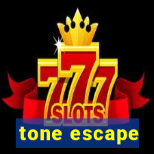 tone escape