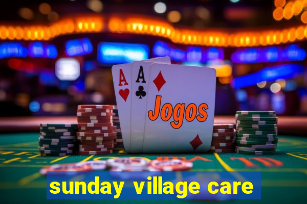 sunday village care