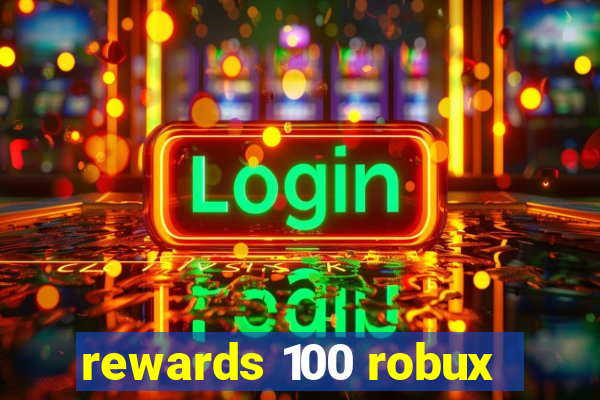 rewards 100 robux