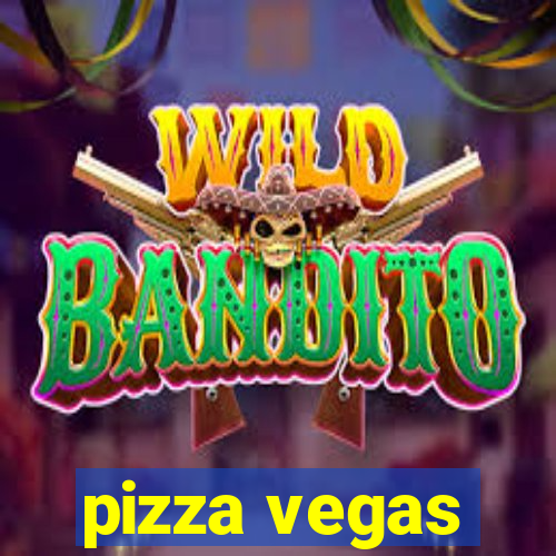 pizza vegas