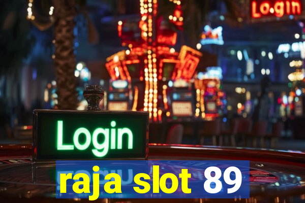 raja slot 89