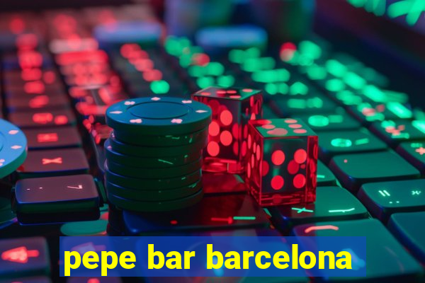 pepe bar barcelona