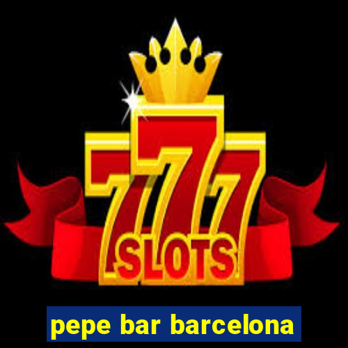 pepe bar barcelona