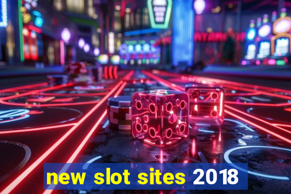 new slot sites 2018