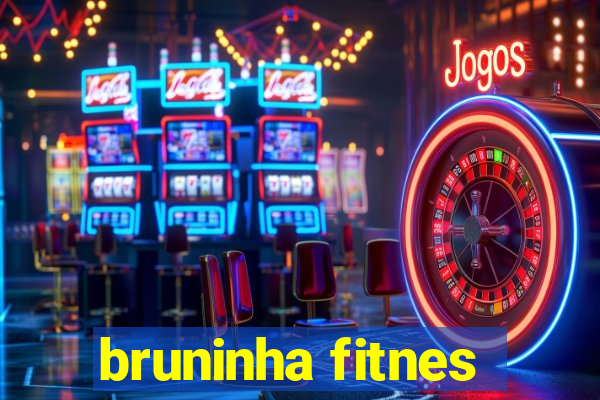 bruninha fitnes