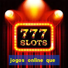 jogos online que rendem dinheiro