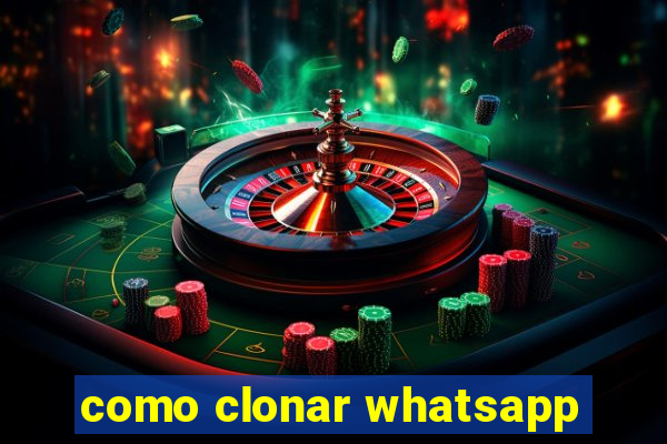 como clonar whatsapp