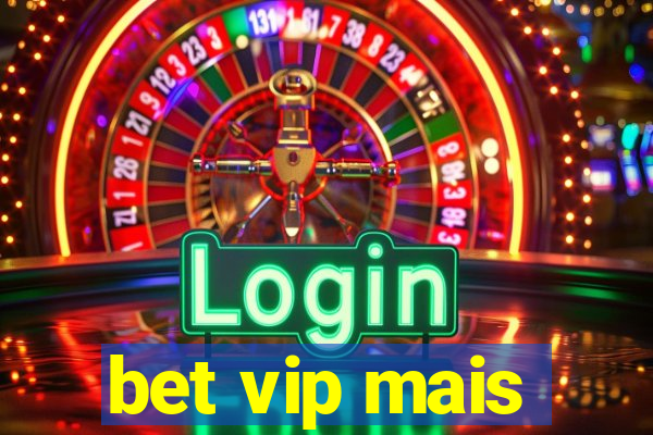 bet vip mais